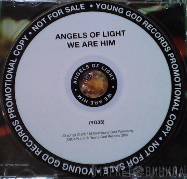  The Angels Of Light  - We Are Him