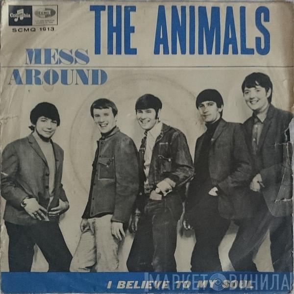  The Animals  - Mess Around / I Believe To My Soul