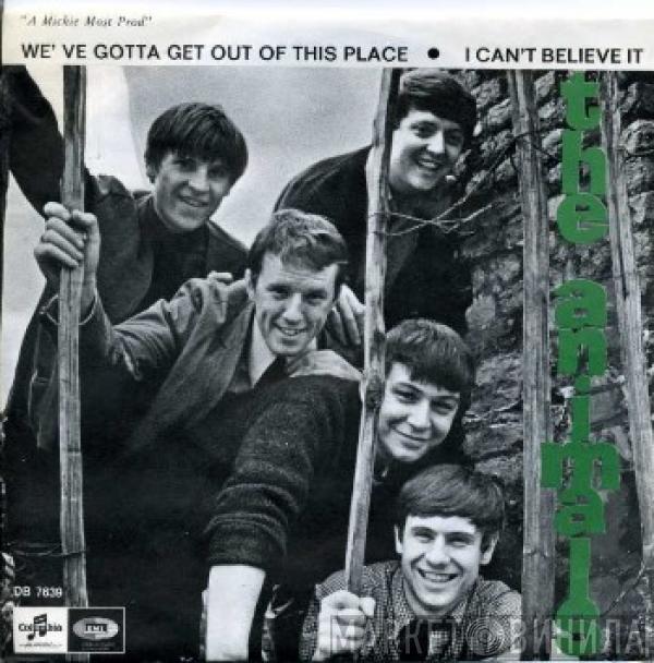  The Animals  - We've Gotta Get Out Of This Place • I Can't Believe It