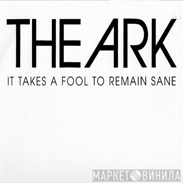 The Ark - It Takes A Fool To Remain Sane