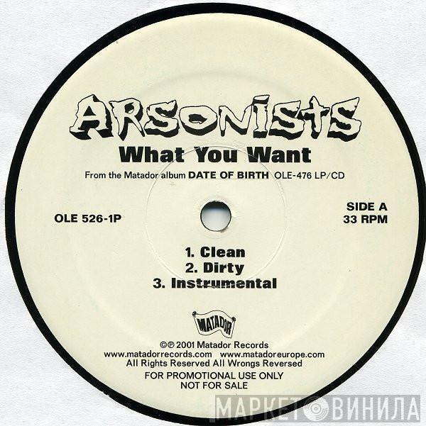 The Arsonists - What You Want / Millionaire
