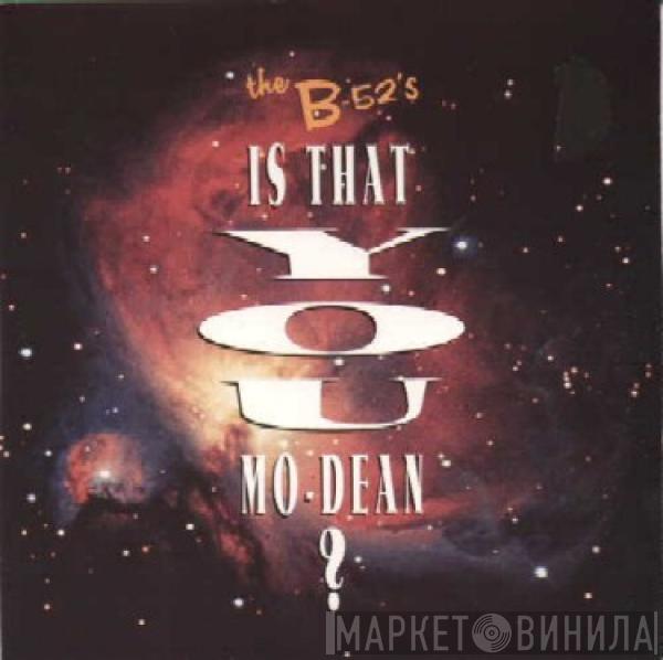 The B-52's - Is That You Mo-Dean?