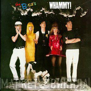 The B-52's  - Whammy!
