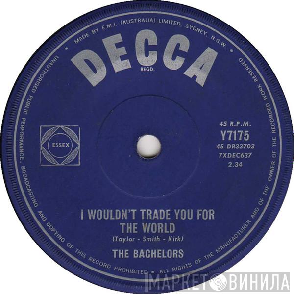  The Bachelors  - I Wouldn't Trade You For The World