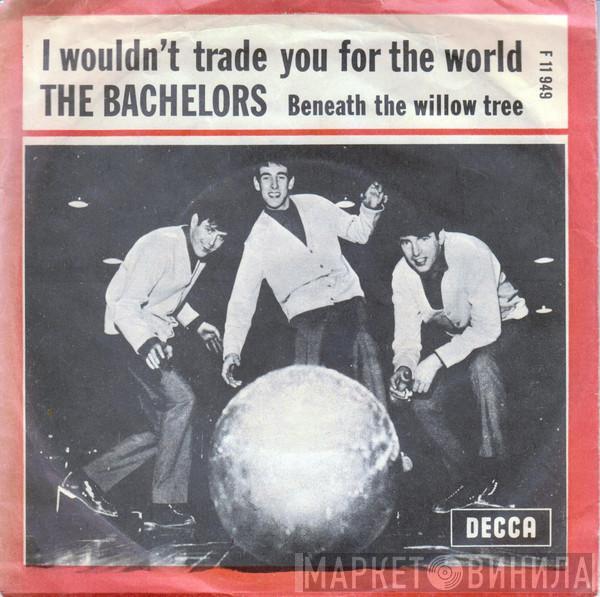  The Bachelors  - I Wouldn't Trade You For The World
