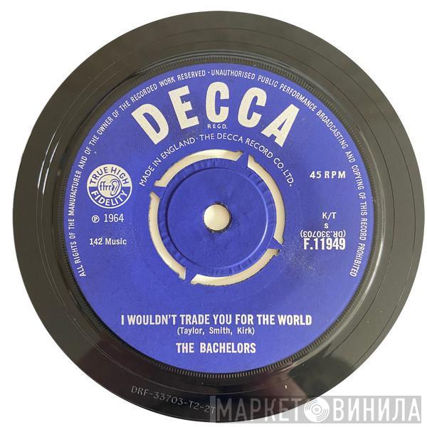  The Bachelors  - I Wouldn't Trade You For The World