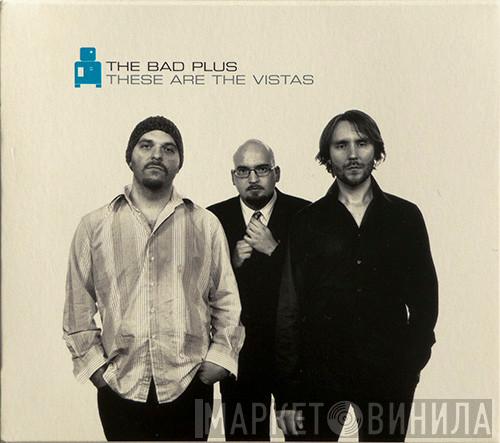 The Bad Plus - These Are The Vistas