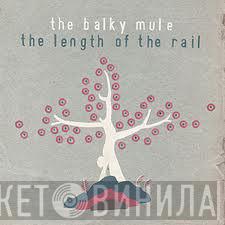 The Balky Mule - The Length Of The Rail