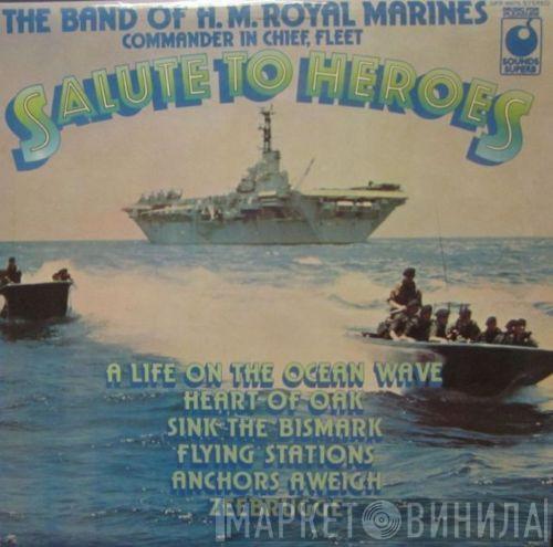 The Band Of H.M. Royal Marines (C-In-C Naval Home Command) - Salute To Heroes