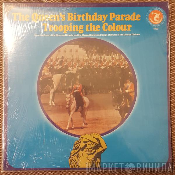 The Band Of The Blues & Royals, The Massed Bands, Corps Of Drums Of The Guards Division - The Queen's Birthday Parade Trooping The Colour