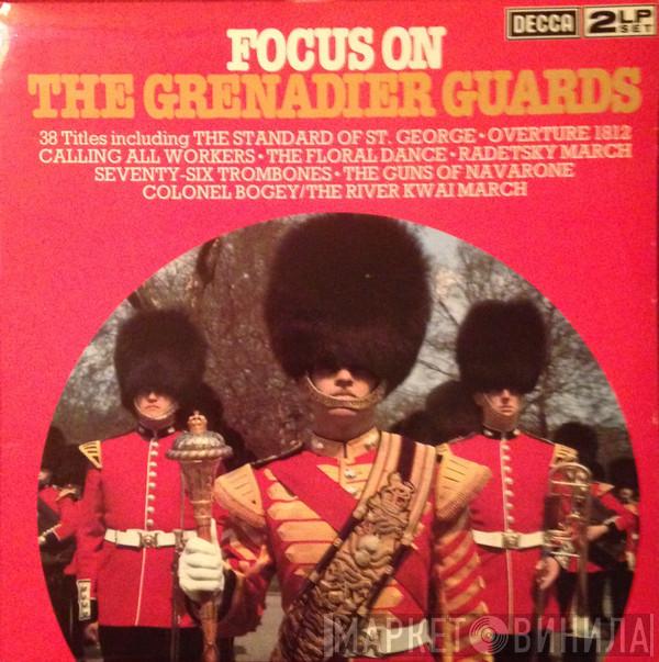 The Band Of The Grenadier Guards - Focus On The Grenadier Guards
