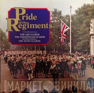 The Band Of The Life Guards, Coldstream Guards, Pipes And Drums Of The Scots Guards - Pride Of The Regiments