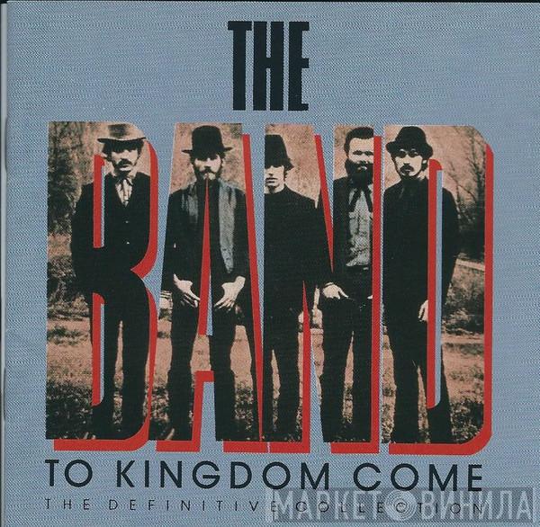  The Band  - To Kingdom Come (The Definitive Collection)