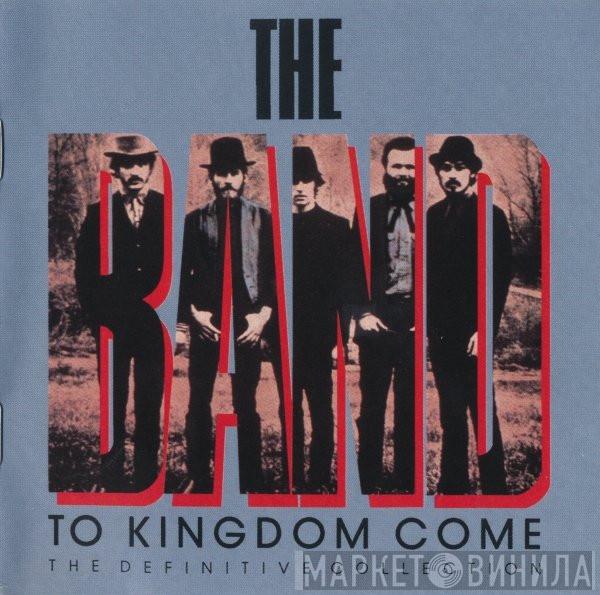  The Band  - To Kingdom Come - The Definitive Collection