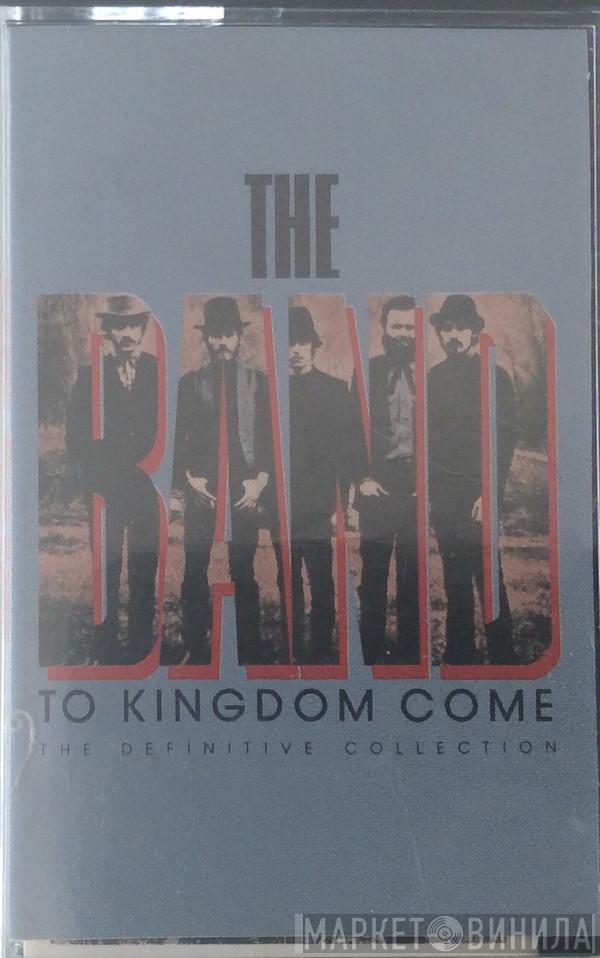  The Band  - To Kingdom Come