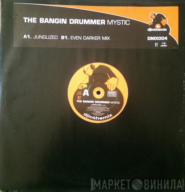The Bangin' Drummer - Mystic