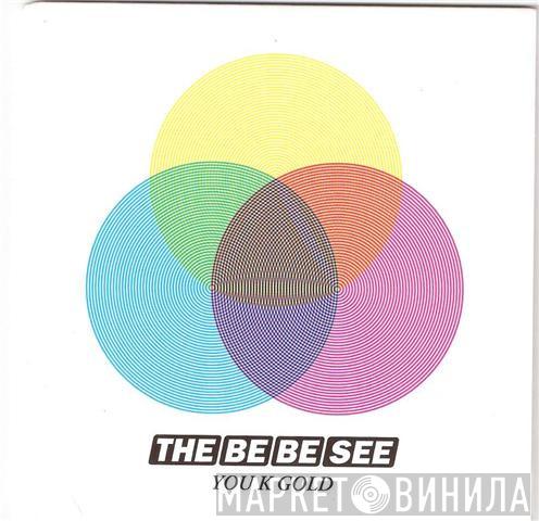  The Be Be See  - You K Gold