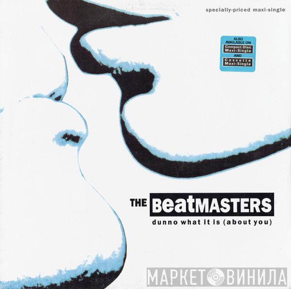  The Beatmasters  - Dunno What It Is (About You)