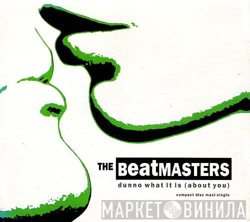  The Beatmasters  - Dunno What It Is (About You)