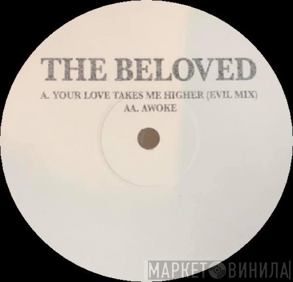  The Beloved  - Your Love Takes Me Higher / Awoke