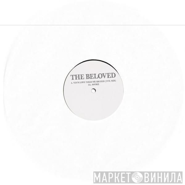  The Beloved  - Your Love Takes Me Higher (The Evil Mix) / Awoke