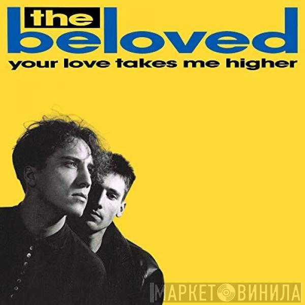 The Beloved  - Your Love Takes Me Higher