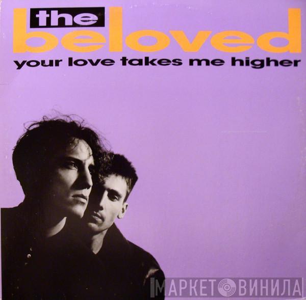 The Beloved  - Your Love Takes Me Higher