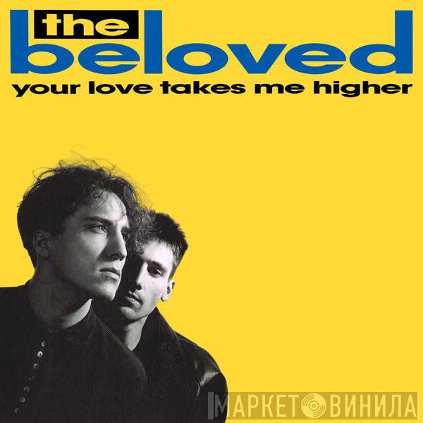  The Beloved  - Your Love Takes Me Higher