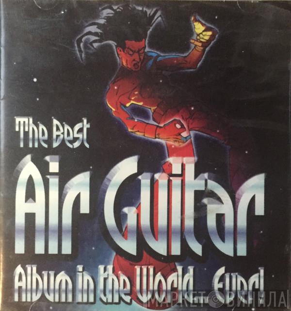  - The Best Air Guitar Album In The World... Ever!
