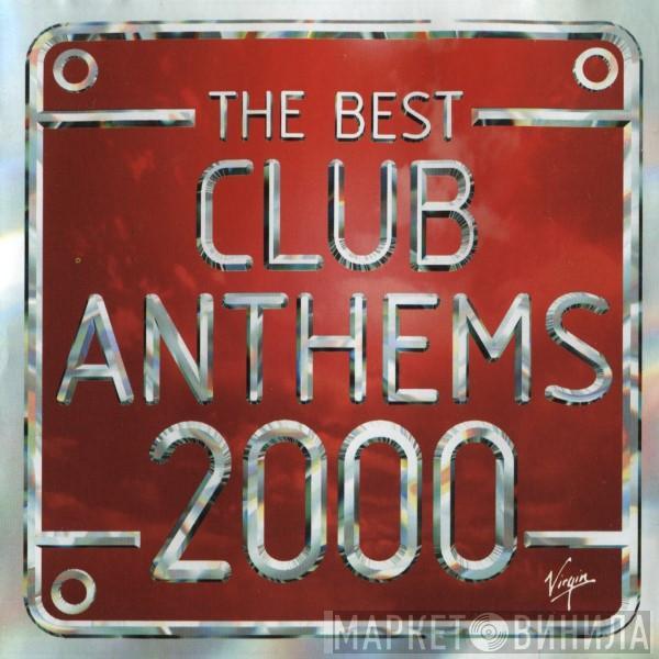  - The Best Club Anthems 2000... Ever!