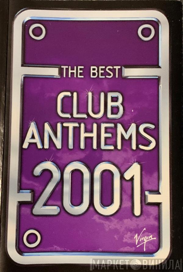  - The Best Club Anthems 2001...Ever!