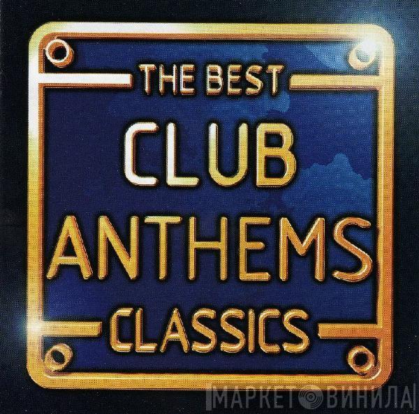  - The Best Club Anthems Classics