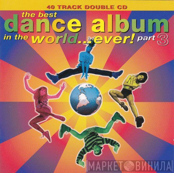  - The Best Dance Album In The World... Ever! Part 3