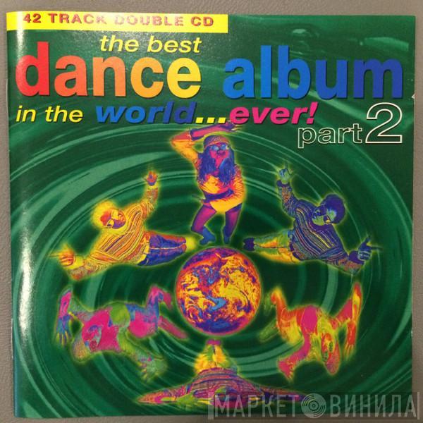  - The Best Dance Album In The World... Ever! Part 2