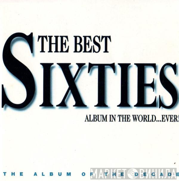  - The Best Sixties Album In The World...Ever!