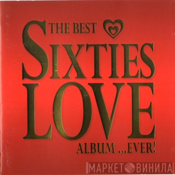  - The Best Sixties Love Album...Ever!