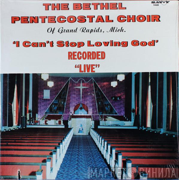 The Bethel Pentecostal Church Choir - I Can't Stop Loving God