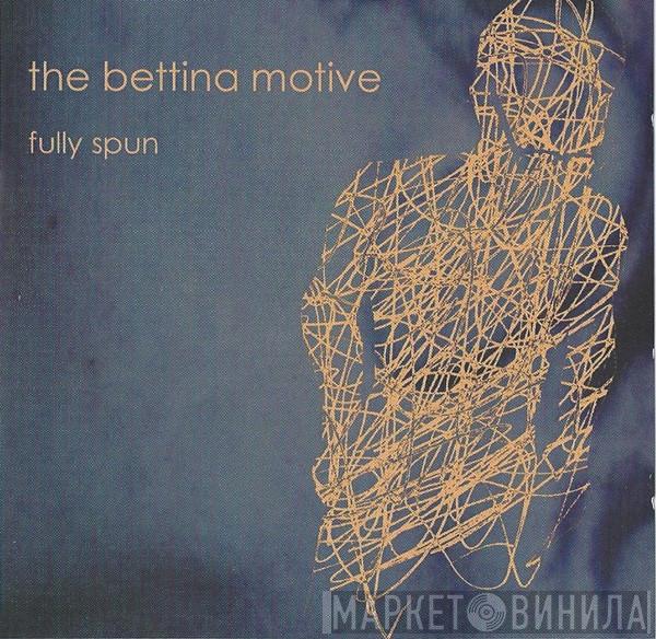 The Bettina Motive - Fully Spun