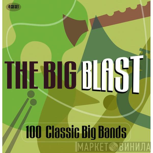  - The Big Blast: 100 Classic Big Bands
