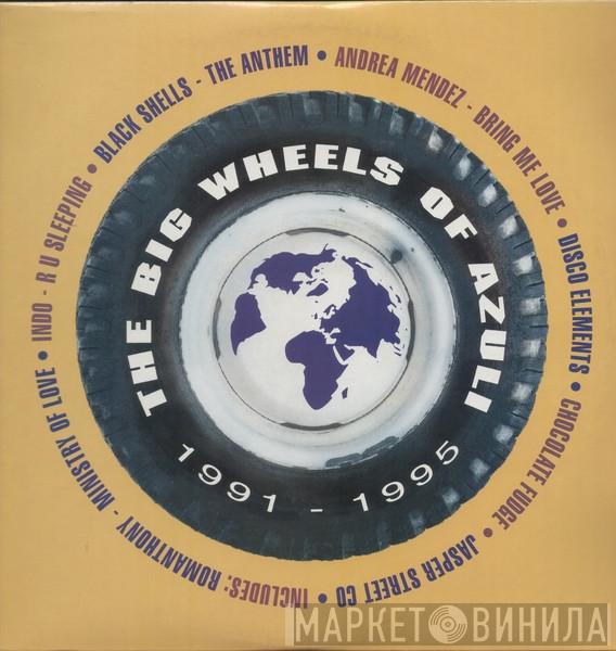  - The Big Wheels Of Azuli (1991-1995)
