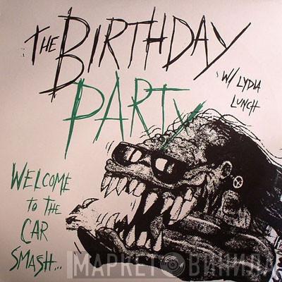 The Birthday Party, Lydia Lunch - Welcome To The Car Smash...
