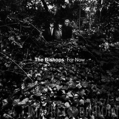 The Bishops  - For Now