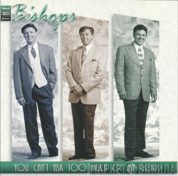 The Bishops  - You Can't Ask Too Much Of My God