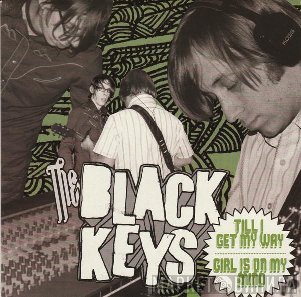 The Black Keys - Till I Get My Way / Girl Is On My Mind