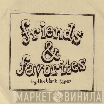 The Blank Tapes  - Friends & Favorites