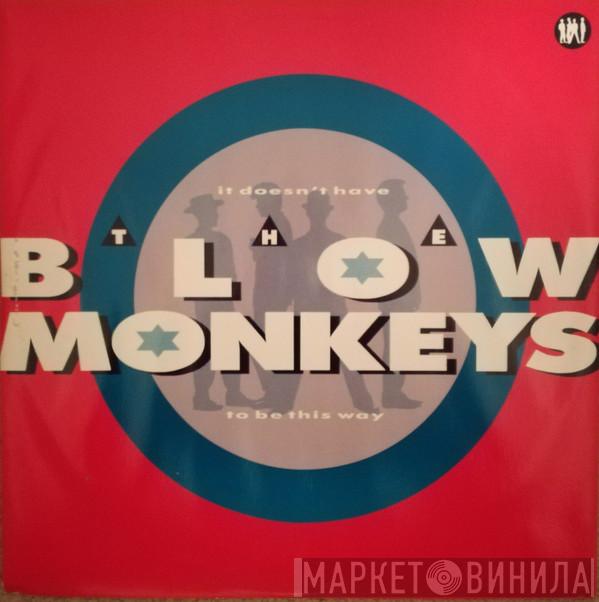 The Blow Monkeys - It Doesn't Have To Be This Way