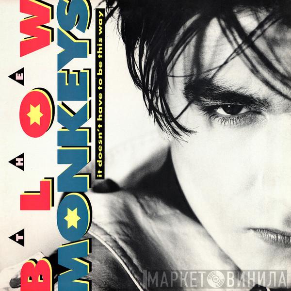  The Blow Monkeys  - It Doesn't Have To Be This Way