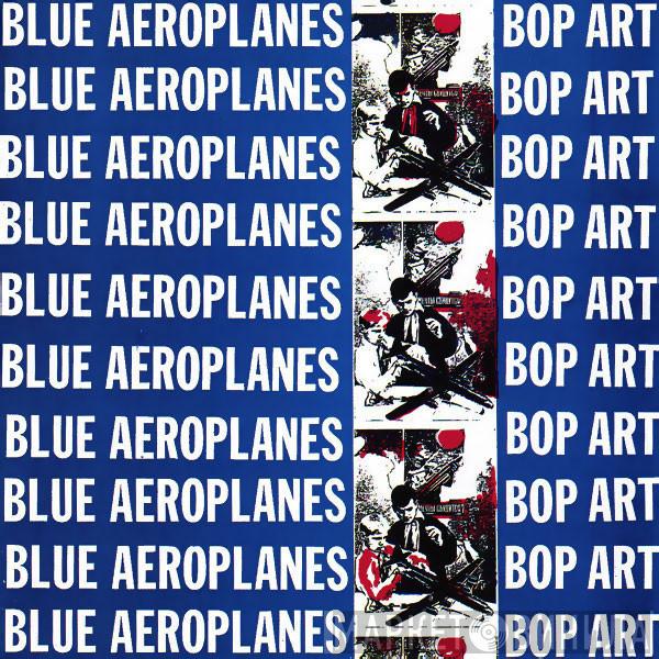  The Blue Aeroplanes  - Bop Art