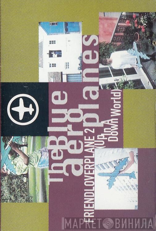  The Blue Aeroplanes  - Friendloverplane 2 (Up In A Down World)