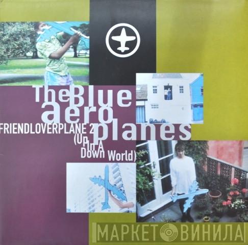  The Blue Aeroplanes  - Friendloverplane 2 (Up In A Down World)